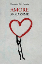 Amore. 50 Massime di Eleonora Del Grosso, 2020, Youcanprint