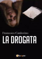 La drogata di Francesco Cardovino , Youcanprint 2017