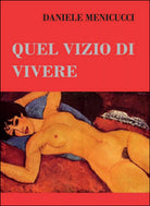 Quel vizio di vivere di Daniele Menicucci, 2016, Youcanprint