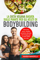 La dieta vegana basata sulle piante per gli atleti di bodybuilding Muscolo sano
