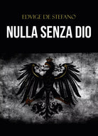 Nulla senza Dio di Edvige De Stefano, 2019, Youcanprint