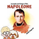 A scuola con Pongo e Tim: NAPOLEONE. Collana libri per bambini 5-12 anni: Ediz.