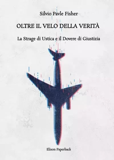 Oltre il velo della verit La strage di Ustica e il dovere di verit di Silvio