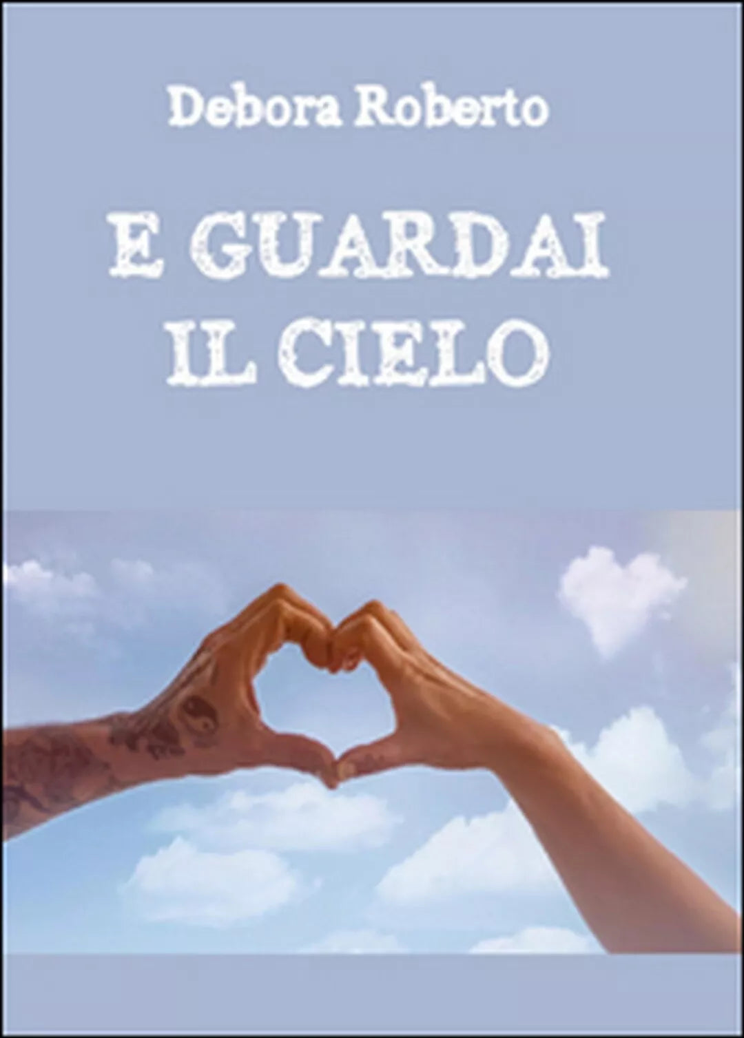 E guardai il cielo di Debora Roberto, 2016, Youcanprint