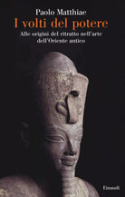 I volti del potere Alle origini del ritratto nell arte dell Oriente antico
