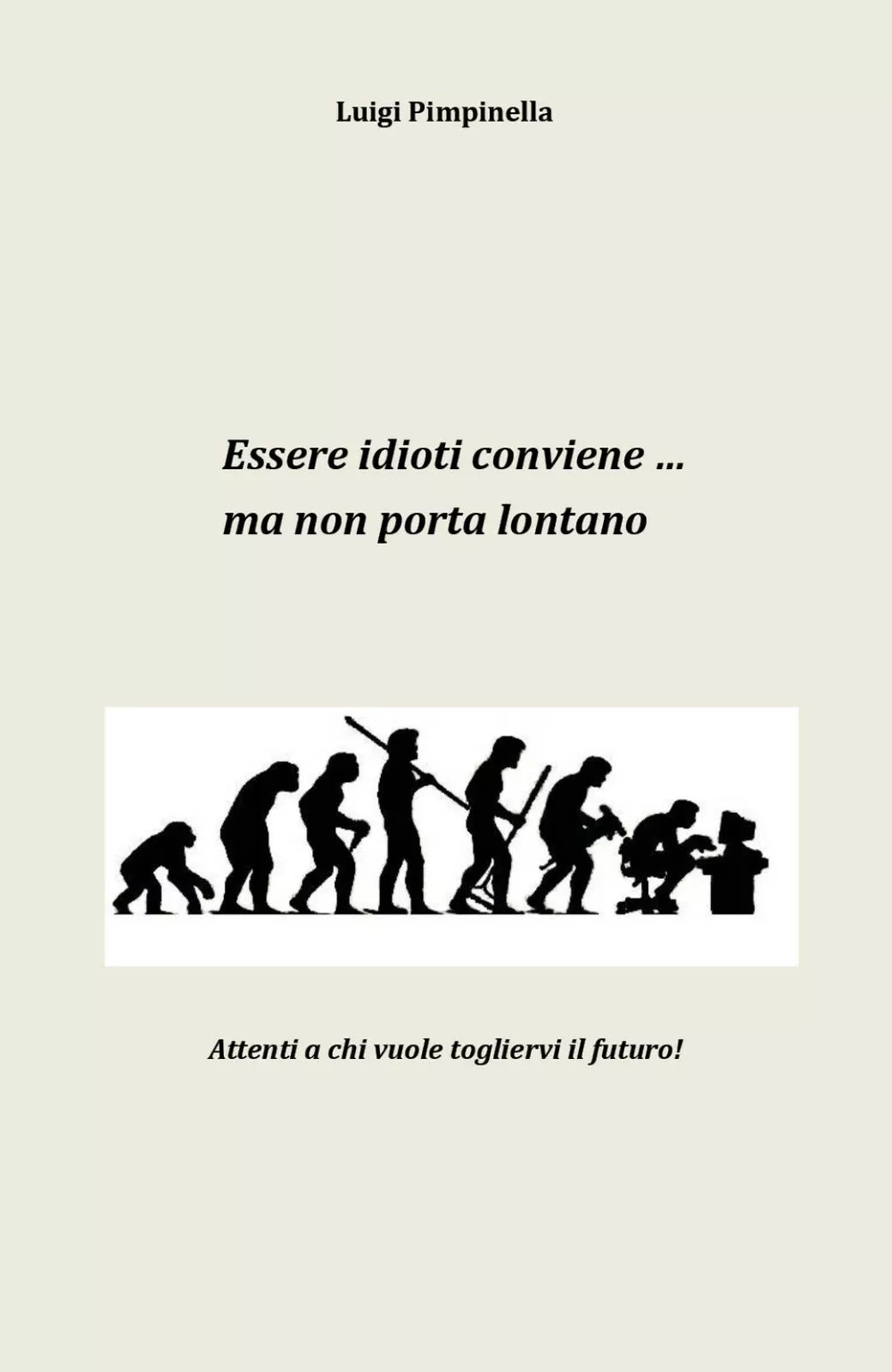Essere idioti conviene... ma non porta lontano di Luigi Pimpinella, 2018