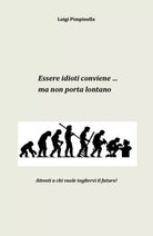 Essere idioti conviene... ma non porta lontano di Luigi Pimpinella, 2018