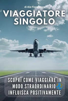 Viaggiatore Singolo Scopri come viaggiare in modo straordinario influisca posi