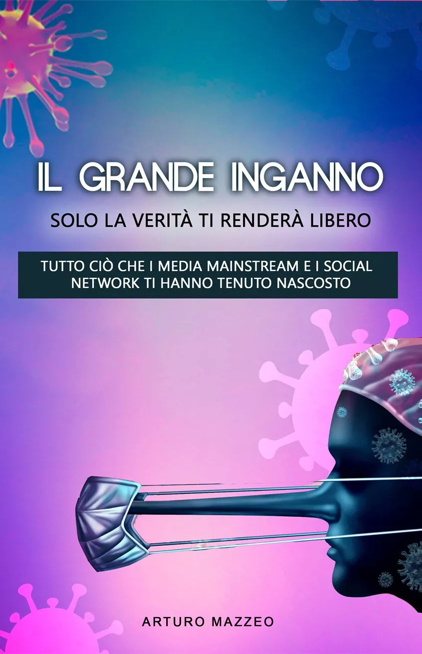 IL GRANDE INGANNO. Solo la verita ti rendera libero di Arturo Mazzei, 2021