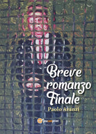 Breve romanzo finale di Paolo Avanzi, 2020, Youcanprint
