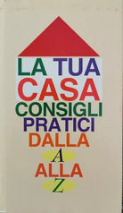La tua casa: consigli pratici dalla A alla Z di Alina Rizzi, 1995 - ER