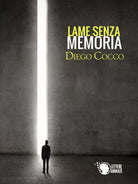 Lame senza memoria di Diego Cocco, 2016, Lettere Animate Editore