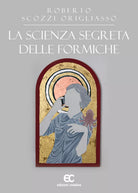 La scienza segreta delle formiche di Roberto Scozzi Origliasso