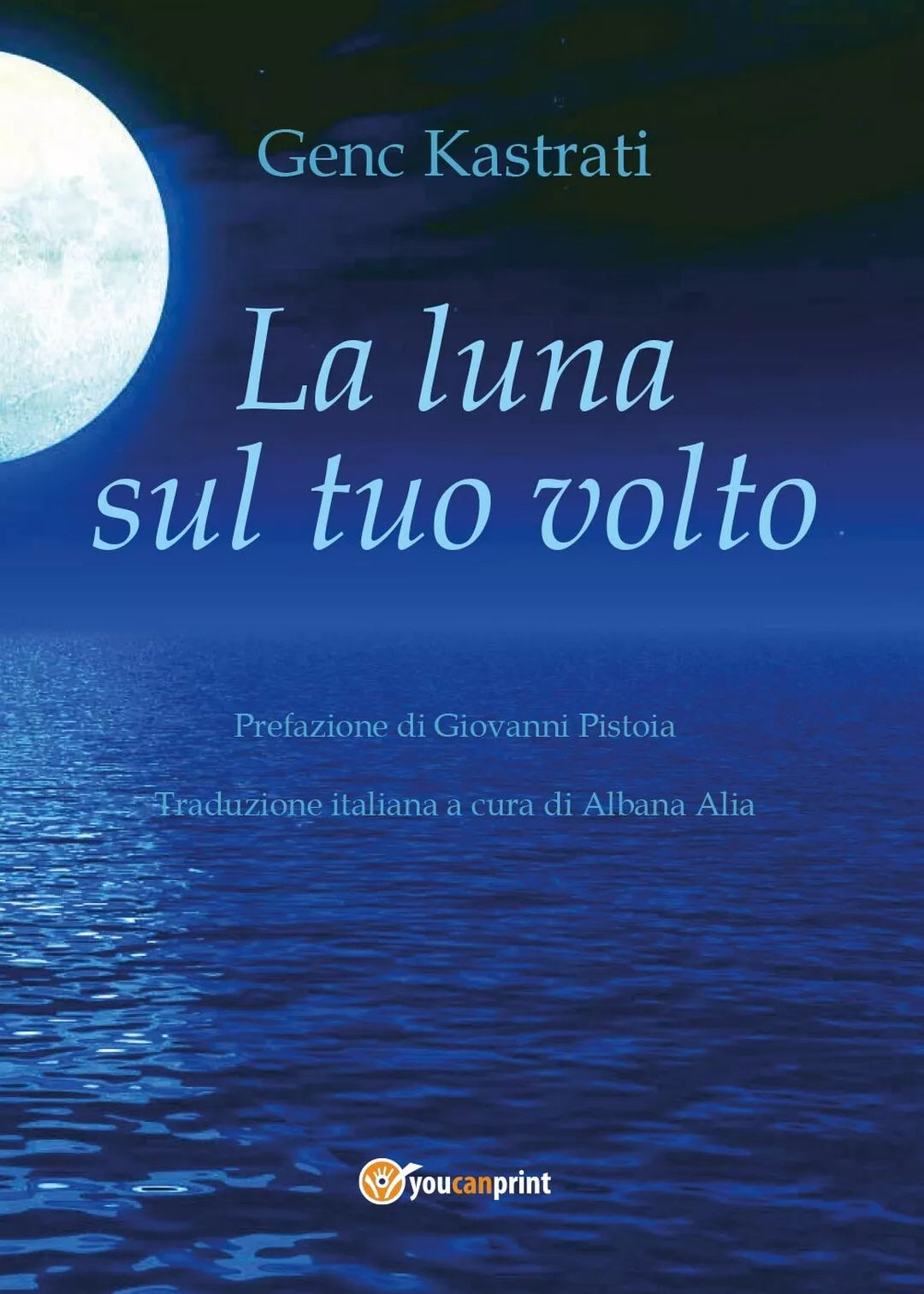 La luna sul tuo volto di Genc Kastrati, 2017, Youcanprint