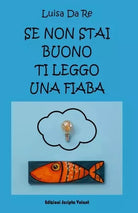 Se non stai buono ti leggo una fiaba di Luisa Da Re