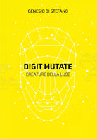 Digit Mutate. Creature della luce di Genesio Di Stefano, 2021, Youcanprint