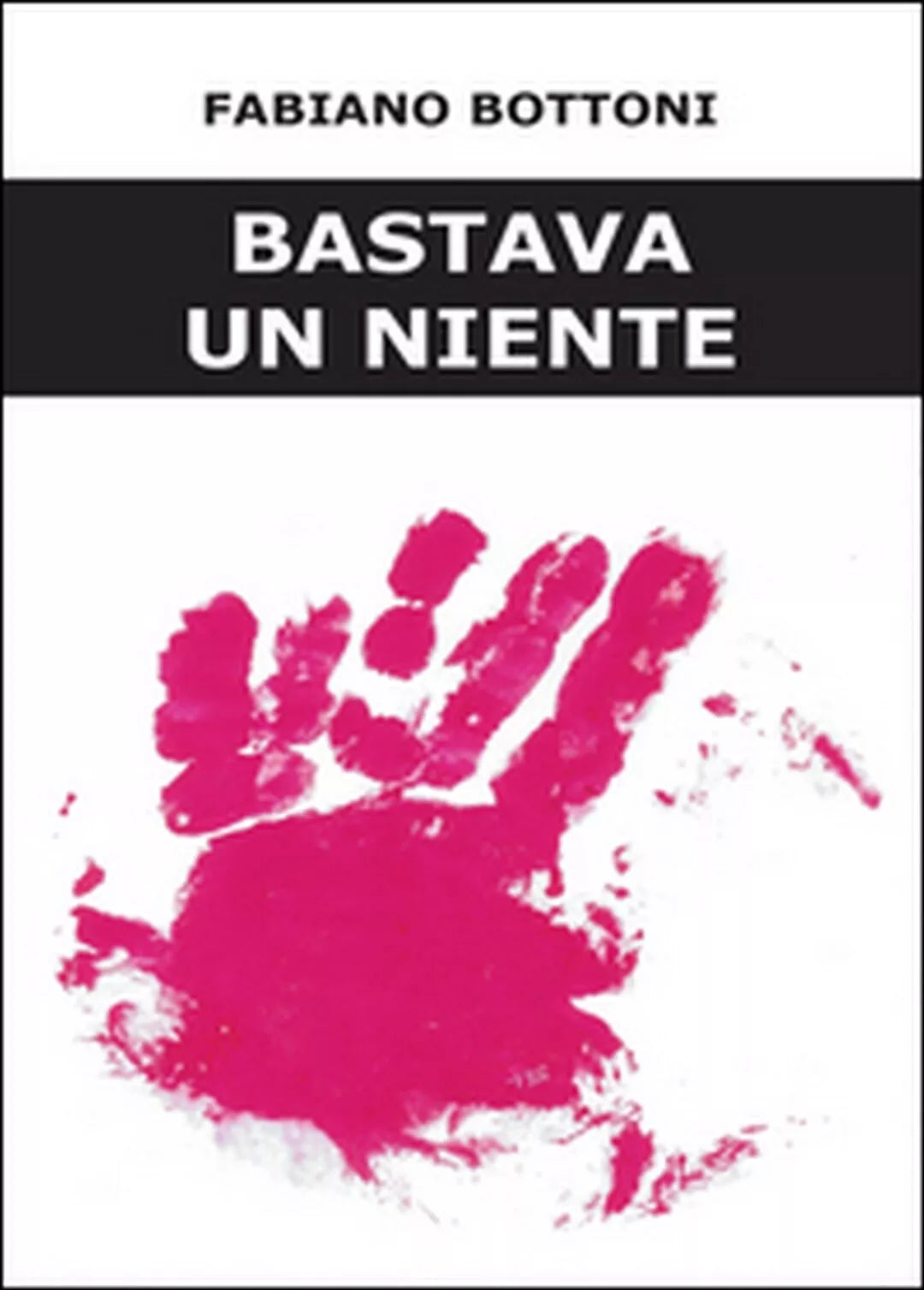 Bastava un niente di Fabiano Bottoni, 2016, Youcanprint