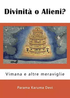 Divinit o Alieni Vimana e altre meraviglie di Parama Karuma Devi