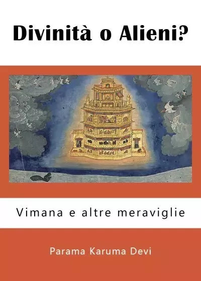 Divinit o Alieni Vimana e altre meraviglie di Parama Karuma Devi
