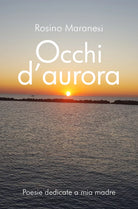 Occhi d’aurora di Rosino Maranesi, 2019, Youcanprint