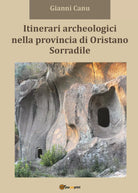 Itinerari archeologici nella provincia di Oristano. Sorradile di Giovanni Canu,