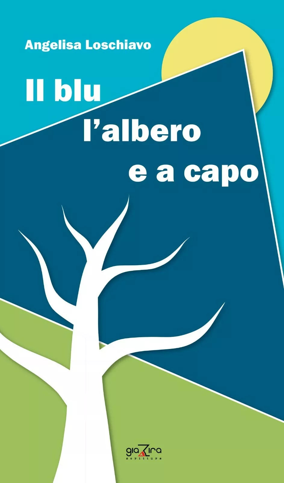 Il blu l’albero e a capo - Angelisa Loschiavo - Giazira - 2020