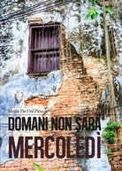 Domani non sara mercoledi di Maria Pia Dal Pino, 2019, Youcanprint