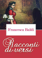 Racconti di-versi di Francesca Baldi, 2017, Youcanprint