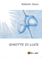 Ghiotte di Luce di Roberto Sacco, 2017, Youcanprint
