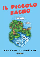 Il piccolo ragno - Rosalba Di Camillo, 2019, Youcanprint