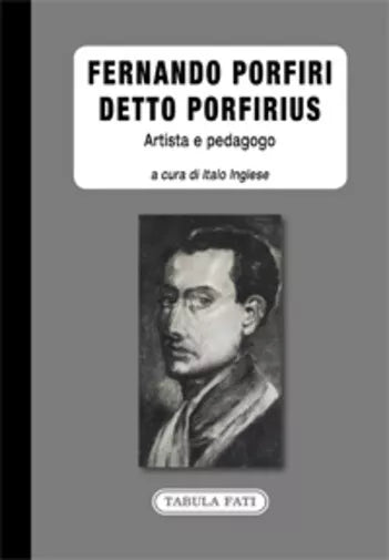 Fernando Porfiri detto Porfirius. Artista e pedagogo di I. Inglese, 2021, Tabu