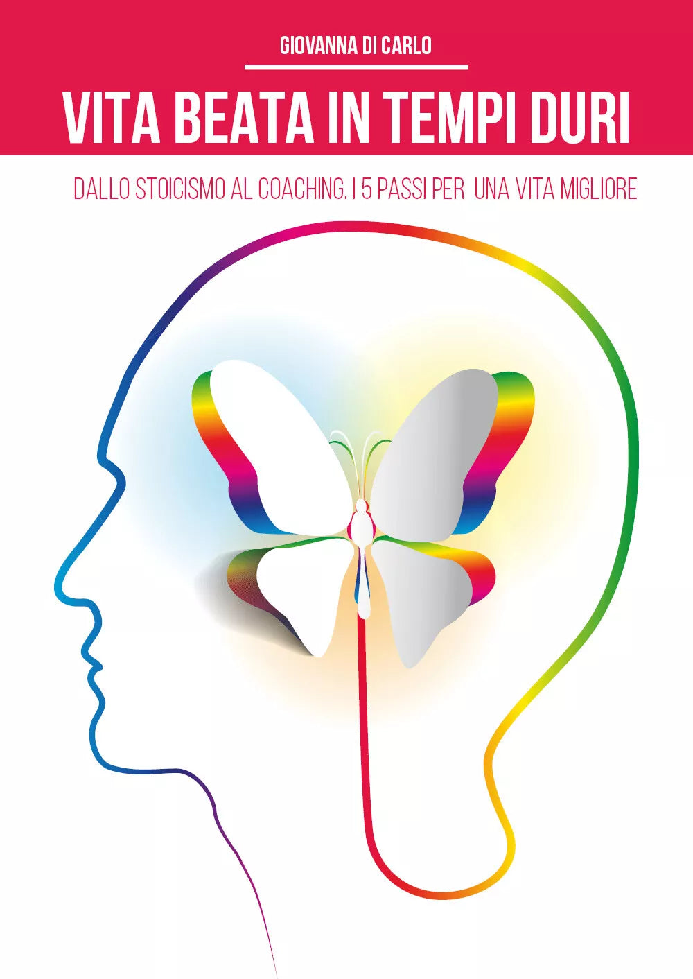 Vita beata in tempi duri. Dallo stoicismo al coaching i 5 passi per una vita...