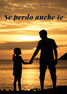 Se perdo anche te di Davide Di Santo, 2021, Youcanprint