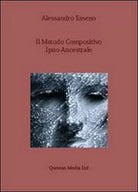Il metodo compositivo ipno-ancestrale - Alessandro Esseno, 2013, Youcanprint