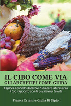 Il cibo come via, gli archetipi come guida di Franca Errani, Giulia Di Sipio, 2