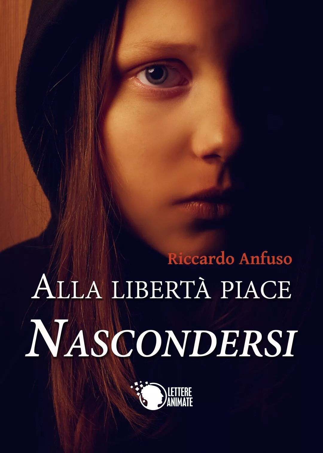 Alla liberta piace nascondersi di Riccardo Anfuso, 2017, Lettere Animate Ed.