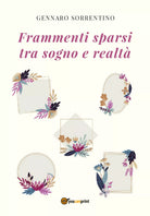 Frammenti sparsi tra sogno e realta di Gennaro Sorrentino, 2021, Youcanprint