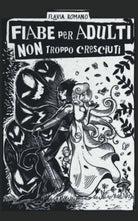 Fiabe per adulti non troppo cresciuti di Flavia Romano