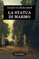 LA STATUA DI MARMO di Joseph Von Eichendorff, Solfanelli Edizioni