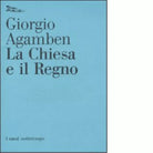 La Chiesa e il regno di Giorgio Agamben