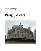 Parigi , o cara ... di Piero Penengo, 2021, Youcanprint