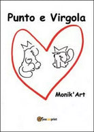 Punto e Virgola, di Art Monik’, 2014, Youcanprint - ER