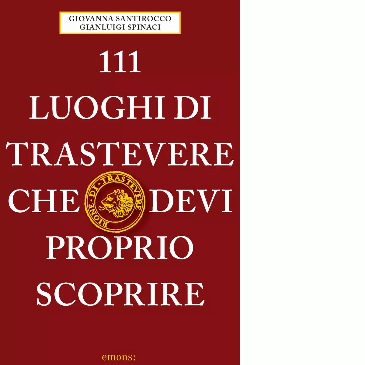 111 LUOGHI DI TRASTEVERE CHE DEVI PROPRIO SCOPRIRE di Santirocco G