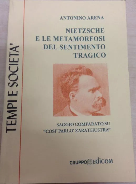 Nietzsche e le metamorfosi del sentimento tragico - Antonino Arena, 1999,