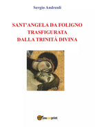 Sant’Angela da Foligno trasfigurata dalla Trinita Divina - Andreoli, 2016, Yo