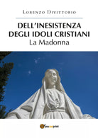 Dell’inesistenza degli idoli cristiani: la Madonna di Lorenzo Divittorio, 2019
