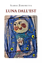 Luna dall’Est di Ilaria Zanfretta, 2021, Youcanprint