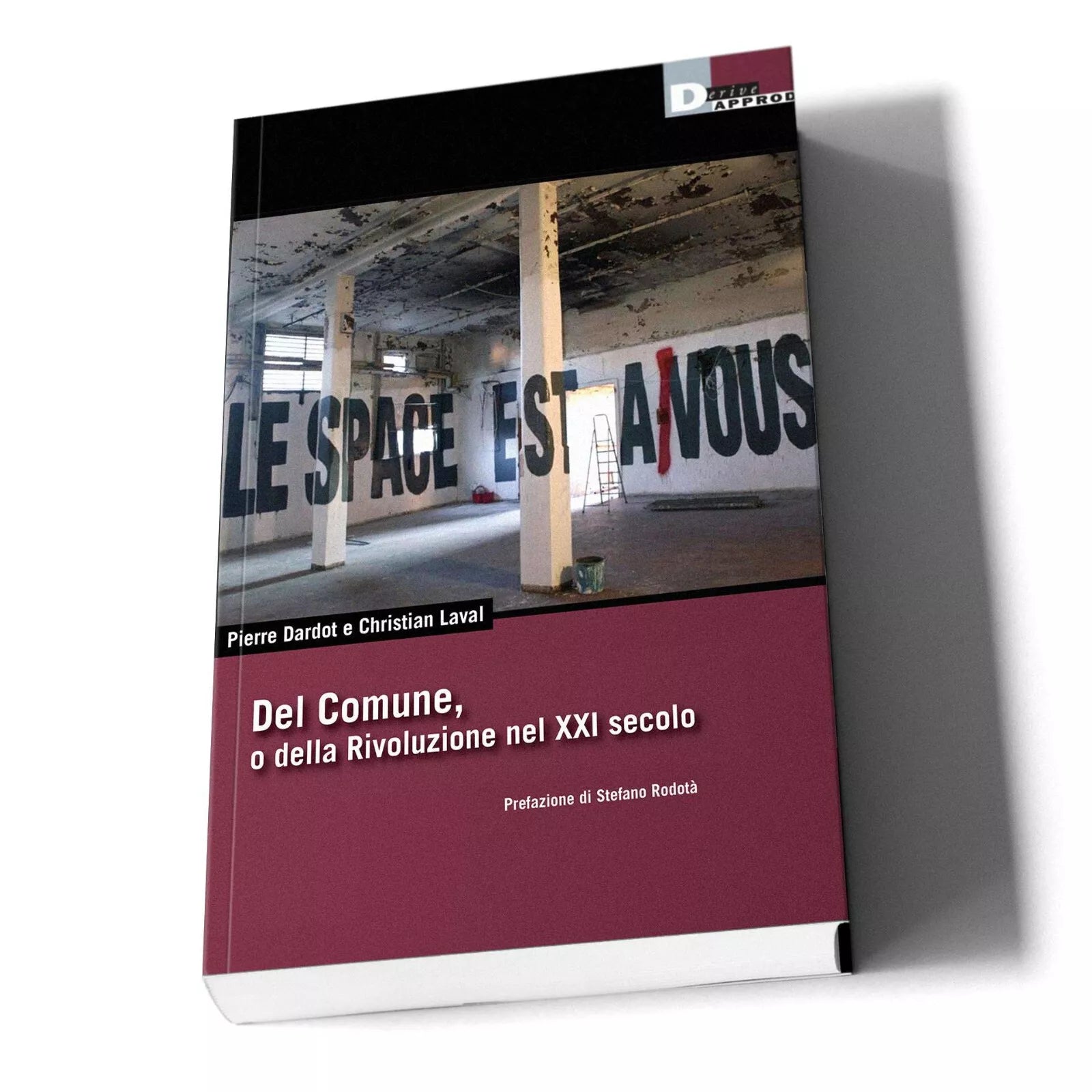 DEL COMUNE O DELLA RIVOLUZIONE NEL XXI SECOLO di PIERRE DARDOT E CHRISTIAN LAVAL