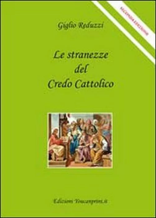 Le stranezze del credo cattolico - Giglio Reduzzi, 2011, Youcanprint