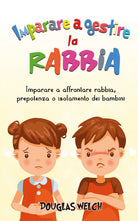 Imparare a gestire la rabbia: imparare a affrontare rabbia, prepotenza o isolame